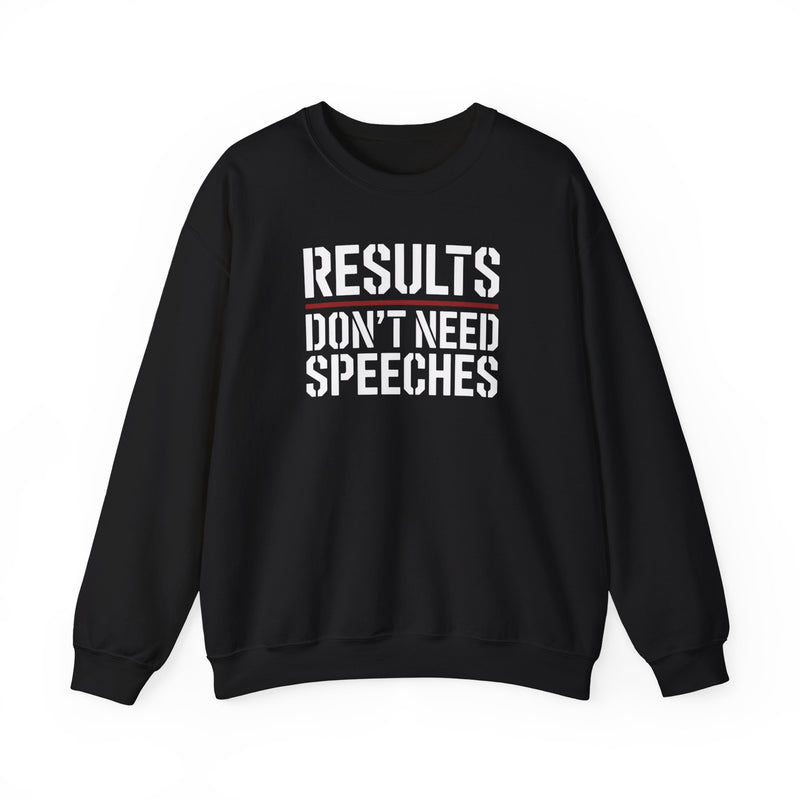 Results Don’t Need Speeches – Crewneck Sweatshirt